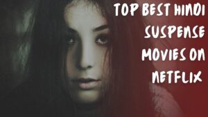 Top Best Hindi Suspense Movies On Netflix